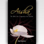 Aisha: The Wife, the Companion, the Scholar